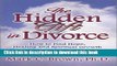 [Popular Books] The Hidden Gift in Divorce: How to Find Hope, Healing and Spiritual Growth When