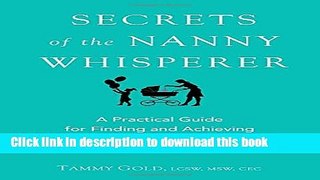 [PDF] Secrets of the Nanny Whisperer: A Practical Guide for Finding and Achieving the Gold