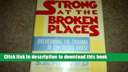 [PDF] Strong at the Broken Places: Overcoming the Trauma of Childhood Abuse Free Online