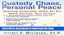 [Popular Books] Custody Chaos, Personal Peace: Sharing Custody with an Ex Who Drives You Crazy