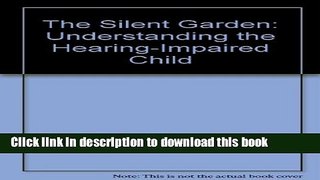 [Popular Books] The Silent Garden: Understanding the Hearing-Impaired Child Free Online