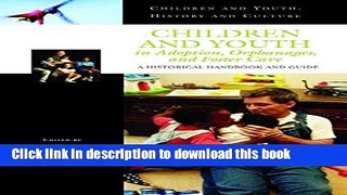 [Popular Books] Children and Youth in Adoption, Orphanages, and Foster Care: A Historical Handbook