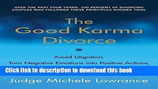[Popular Books] The Good Karma Divorce: Avoid Litigation, Turn Negative Emotions into Positive