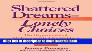[Popular Books] Shattered Dreams_Lonely Choices: Birthparents of Babies with Disabilities Talk