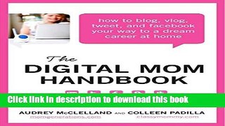 [Popular Books] The Digital Mom Handbook: How to Blog, Vlog, Tweet, and Facebook Your Way to a