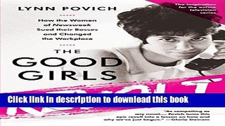 [Popular Books] The Good Girls Revolt: How the Women of Newsweek Sued their Bosses and Changed the
