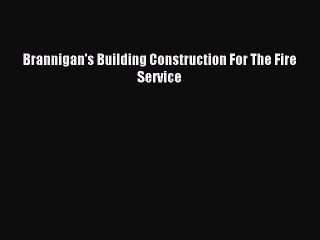 [PDF] Brannigan's Building Construction For The Fire Service Read Full Ebook