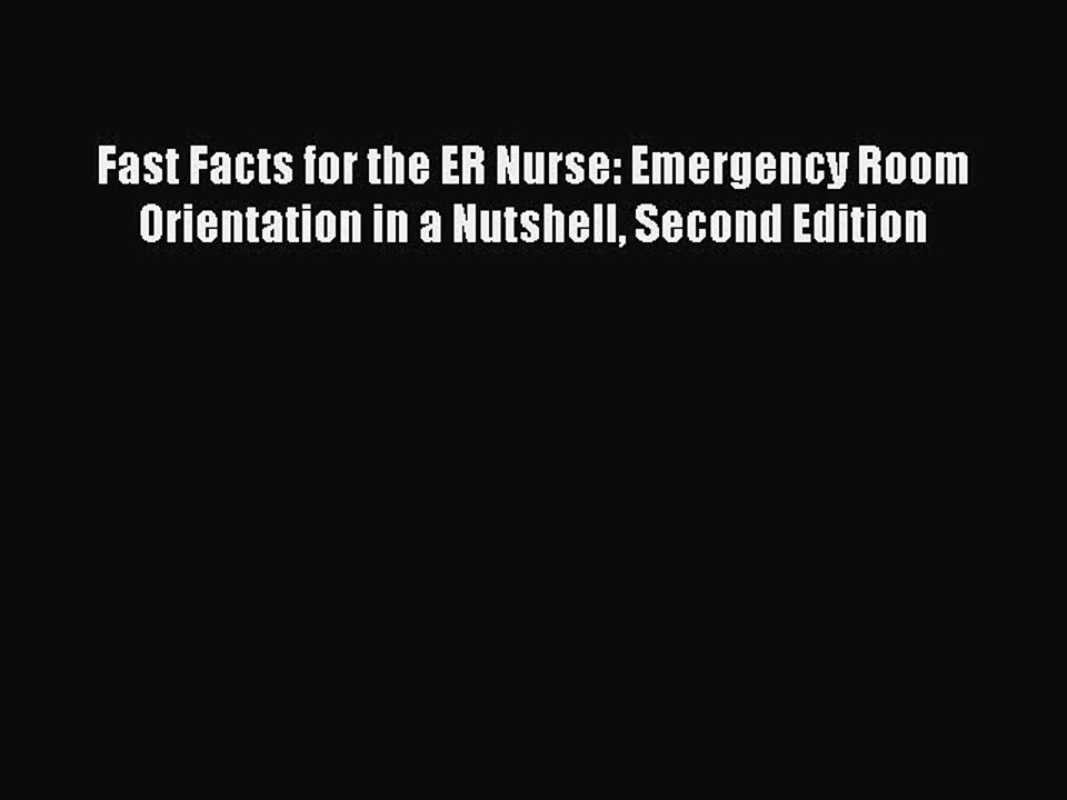 [PDF] Fast Facts for the ER Nurse: Emergency Room Orientation in a Nutshell Second Edition