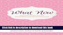 [Popular Books] What Now: Survival Guide for the Blindsided and Brokenhearted Full Online