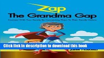 [Popular Books] Zap the Grandma Gap: Connect with Your Family by Connecting Them to Their Family