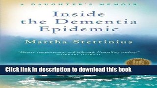 [Popular Books] Inside the Dementia Epidemic: A Daughter s Memoir Free Online