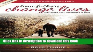 [Popular Books] How Fathers Change Lives: Stories of Remarkable Dads Free Online