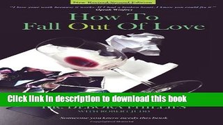 [Popular Books] How To Fall Out Of Love - New Revised Second Edition Free Online