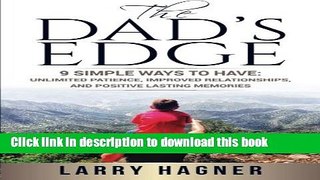 [PDF] The Dad s Edge: 9 Simple Ways to Have: Unlimited Patience, Improved Relationships, and