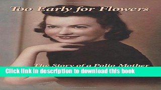 [PDF] Too Early for Flowers: The Story of a Polio Mother Reads Full Ebook