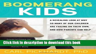 [Download] Boomerang Kids: A Revealing Look at Why So Many of Our Children Are Failing on Their