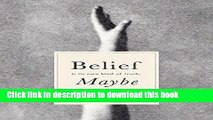 [Popular Books] Belief Is Its Own Kind of Truth, Maybe Download Online