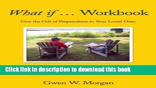 [Popular Books] What if ... Workbook: Give the Gift of Preparedness to Your Loved Ones Free Online