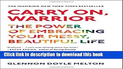 [Popular Books] Carry On, Warrior: The Power of Embracing Your Messy, Beautiful Life Free Online