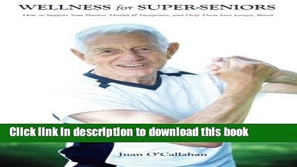 [Download] Wellness for Super-Seniors: How to Support Your Parents Health   Happiness   Help Them