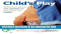 [Download] Child s Play: Montessori Games and Activities for Your Baby and Toddler Kindle Collection