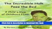 [Download] The Incredible Hulk Pees the Bed: A Child s View of Childhood PTSD Paperback Free