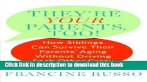 [Download] They re Your Parents, Too!: How Siblings Can Survive Their Parents  Aging Without