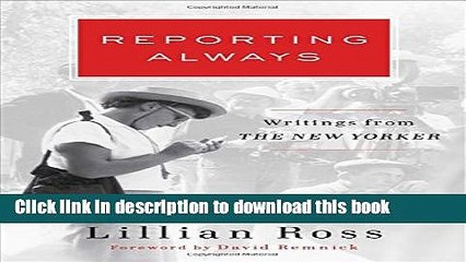 [Download] Reporting Always: Writings from The New Yorker Kindle Free