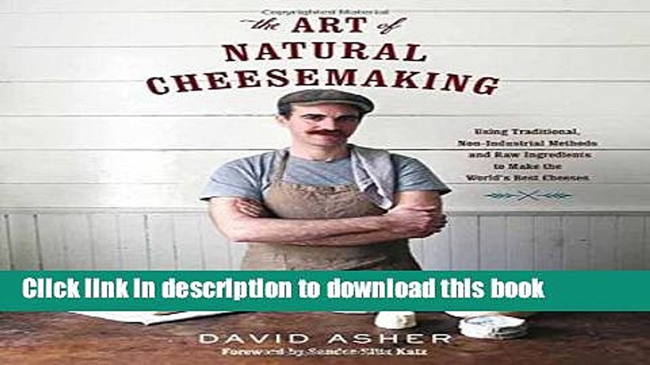 [Download] The Art of Natural Cheesemaking: Using Traditional, Non-Industrial Methods and Raw