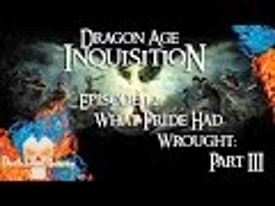 Dragon Age: Inquisition | EP12 | What Pride Had Wrought: Part III [No Commentary]