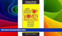 READ FREE FULL  Winning Strategies in Commission Sales: How Mortgage Banking s Top Women Producers