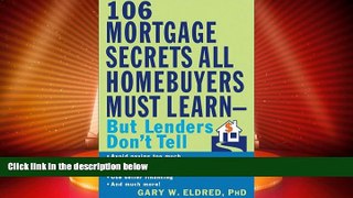 READ FREE FULL  The 106 Mortgage Secrets All Homebuyers Must Learn--But Lenders Don t Tell