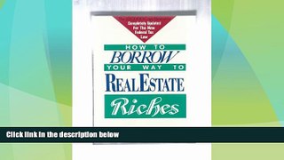 Must Have  How to Borrow Your Way to Real Estate Riches  READ Ebook Full Ebook Free