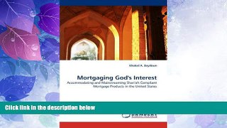 READ FREE FULL  Mortgaging God s Interest: Accommodating and Mainstreaming Shari ah Compliant