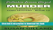 [Popular Books] Pistachio Lemon Glazed Murder: A Donut Hole Cozy Mystery- Book 12 (Donut Hole