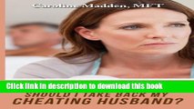 [Download] Fool Me Once: Should I Take Back My Cheating Husband? (Surviving Infidelity, Advice