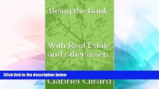 Must Have  Being the Bank: With Real Estate and other assets.  READ Ebook Full Ebook Free