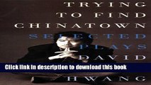 [Popular] Trying to Find Chinatown: The Selected Plays of David Henry Hwang Paperback