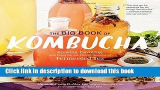 [Popular Books] The Big Book of Kombucha: Brewing, Flavoring, and Enjoying the Health Benefits of
