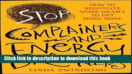 [Download] Stop Complainers and Energy Drainers: How to Negotiate Work Drama to Get More Done