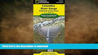 READ BOOK  Columbia River Gorge National Scenic Area (National Geographic Trails Illustrated