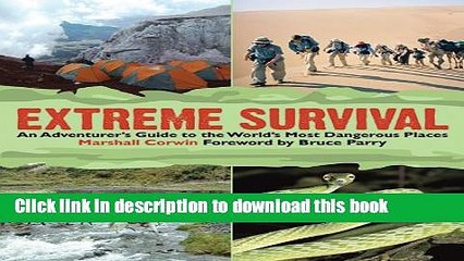 [Download] Extreme Survival: An Adventurer s Guide to the World s Most Dangerous Places Paperback
