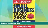 Must Have  J.K. Lasser s Small Business Taxes 2008: Your Complete Guide to a Better Bottom Line