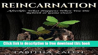 [Download] Reincarnation: Afterlife: Life After Death - What Happens When You Die? Rebirth or Game