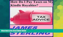 Must Have  How Do I Pay Taxes on My Kindle Royalties?: Easy, Fast, Simple, 1-2-3 Steps, Quick