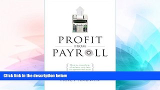 READ FREE FULL  Profit from Payroll: How to transform a business cost into an operational asset