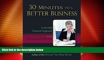 READ FREE FULL  30 Minutes to a Better Business: A Monthly Financial Organizer for the
