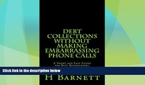 Must Have  Debt Collections Without Making Embarrassing Phone Calls: A Short and Easy Guide for
