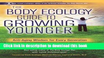 [Popular Books] The Body Ecology Guide To Growing Younger: Anti-Aging Wisdom for Every Generation