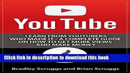 [Download] YouTube: Learn From YouTubers Who Made It - A Complete Guide on How to Get More Views